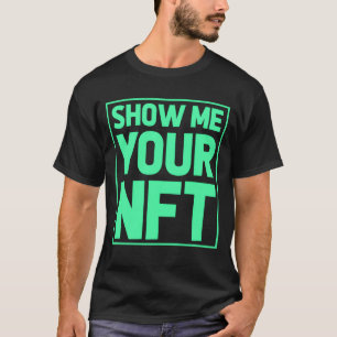 Camiseta Mostre-me seu NFTPresente engraçado para criadores