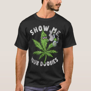 Camiseta Mostre-Me Seus Doobies Engraçados Leaf Pothead nº.