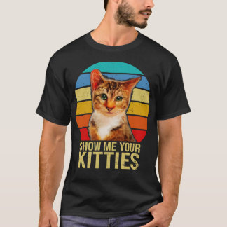 Camiseta Mostre-me seus Gatinhos presentes de gato engraçad