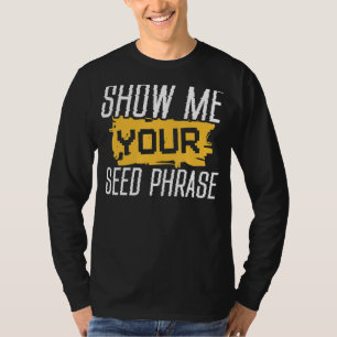 Camiseta Mostre-Me Sua Frase De Semente Engraçada Cripto Ho