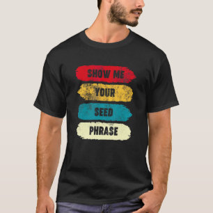 Camiseta Mostre-Me Sua Frase De Semente Engraçada Cripto Ho