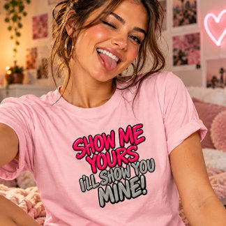 Camiseta Mostre o Seu que Eu Mostro o Meu Divertido e Sedut
