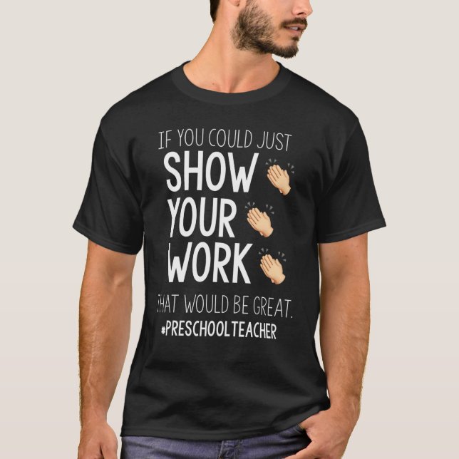 Camiseta Mostre Seu Trabalho De Volta Ao Professor De Pré-E (Frente)