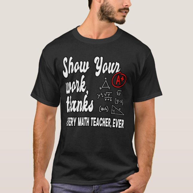 Camiseta Mostre Seu Trabalho Matheacher Sala De Aula engraç (Frente)