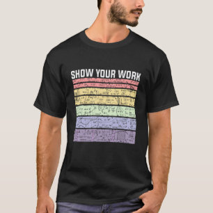 Camiseta Mostre Seu Trabalho Professor de Matemática Alunos