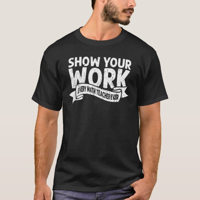 Camiseta Mostre seu trabalho Todos os professores de matemá (Frente)