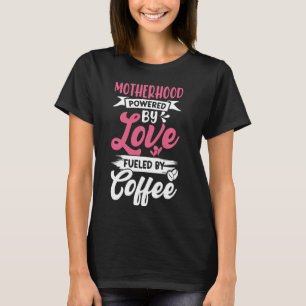 Camiseta Motherhood Powered By Love Alimentado Por Café Mãe