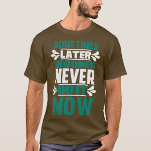 Camiseta Motivação Às Vezes Nunca Se Torna Nunca