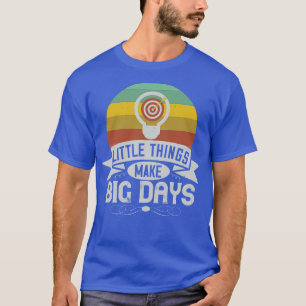 Camiseta Motivação Pequenas Coisas Fazem Grandes Dias