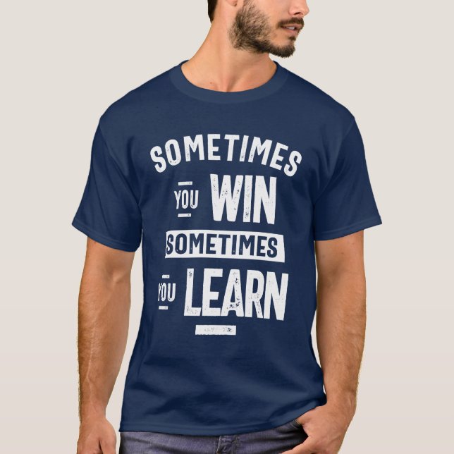 Camiseta Motivacional Às Vezes Você Ganha Às Vezes Você Apr (Frente)