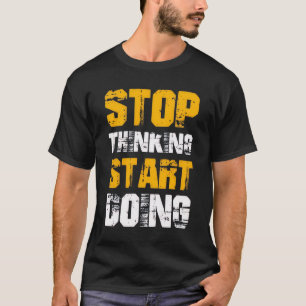Camiseta Motivacional “Pare de Pensar, Comece a Ag