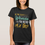 Camiseta Motivacional, seja a mulher<br><div class="desc">Camiseta motivacional para mulheres. "Seja a mulher que você precisava como garota."</div>