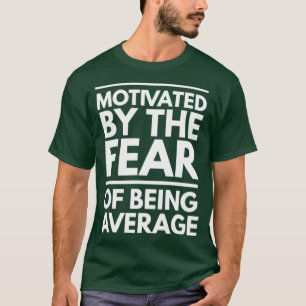 Camiseta Motivado Pelo Medo De Ser Uma Média Inspiração