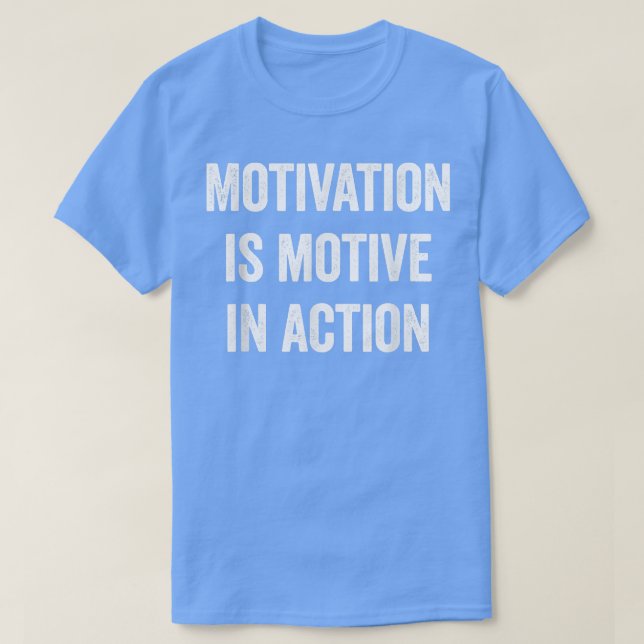 Camiseta Motivation is motive in action Funny Tee  (Frente do Design)