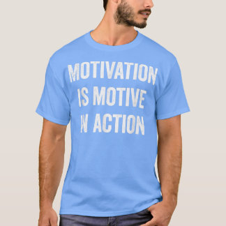 Camiseta Motivation is motive in action Funny Tee