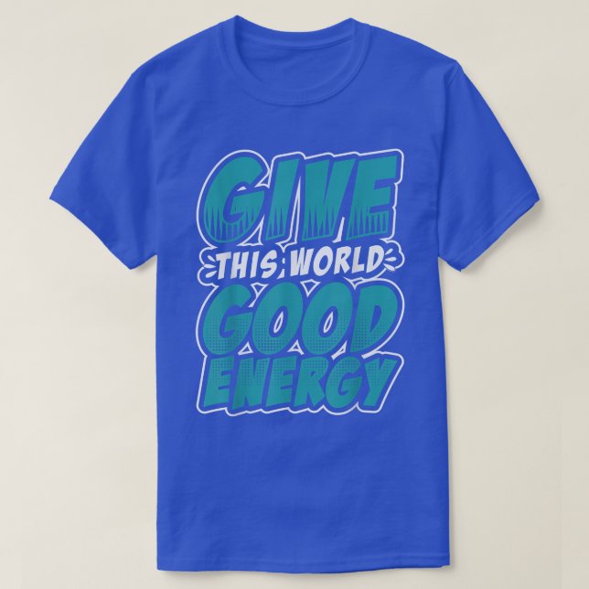 Camiseta Motivation Shirt Give This World Good Energy Inspi (Frente do Design)