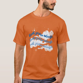 Camiseta motivational quote find your wings friends