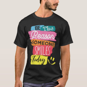 Camiseta Motivational Seja A Razão Que Alguém Sorri Hoje