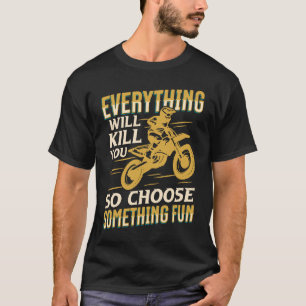 Camiseta Motociclismo Tudo Vai Matar Que Você Escolhe