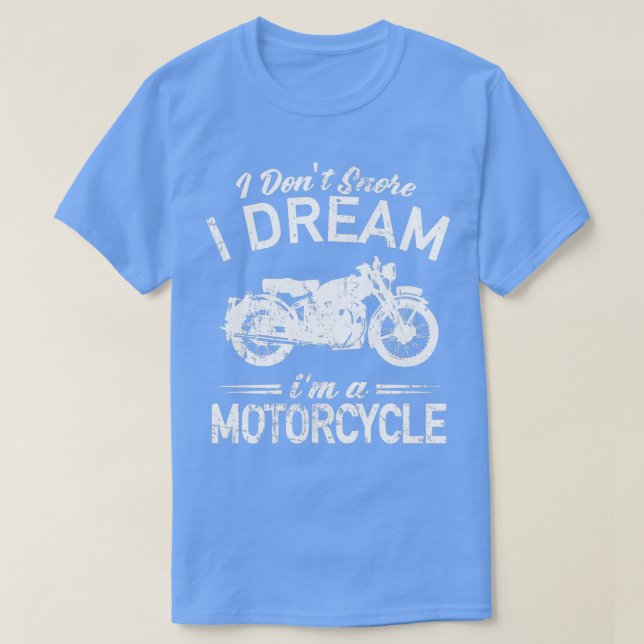 Camiseta Motorcycle I Dont Snore I Dream Im A Motorcycle  (Frente do Design)
