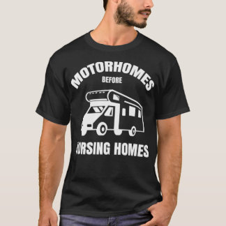 Camiseta Motorhomes Before Nursing Homes Funny RV Camper Ca