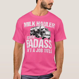 Camiseta Motorista de caminhão Hauler porque Badass não é u