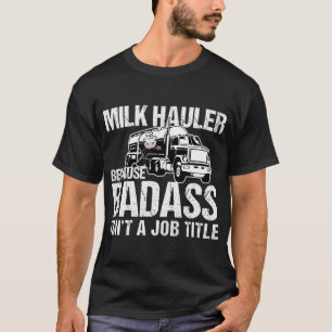 Camiseta Motorista de caminhão Hauler porque Badass não é u