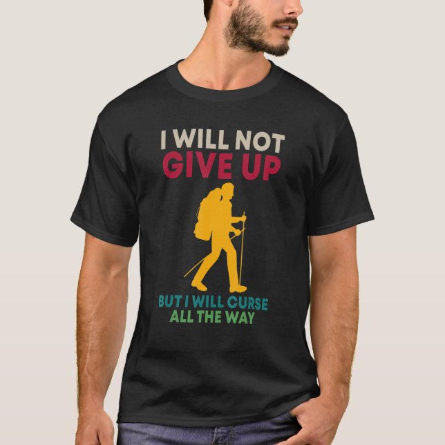 Camiseta Mountains  Hiking I Will Not Give Up Hiker (Frente)