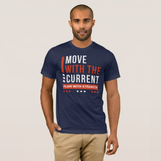 Camiseta Mova-se Com a Corrente, Flua Com Força