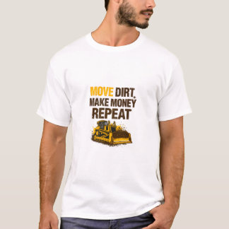 Camiseta Move Dirt Make Money Repeat Operator