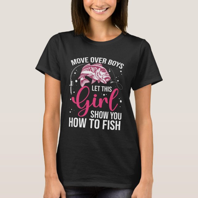 Camiseta Move Over Boys Let This Girl Show You How To Fish  (Frente)