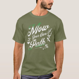 Camiseta Mow Seu Próprio Caminho, Jardinagem de Cortador de