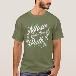 Camiseta Mow Seu Próprio Caminho, Jardinagem de Cortador de