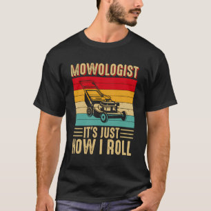 Camiseta Mowologista, É Como Eu Lanço O Jardinagem Lawnmowe