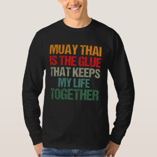 Camiseta Muay Thai É A Cola Que Mantém Minha Vida Junta