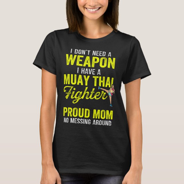 Camiseta Muay Thai Mom I Dont Need Weapon I Have Muay Thai  (Frente)