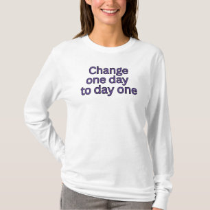 Camiseta Mude um dia para o dia um-palavras motivacionais