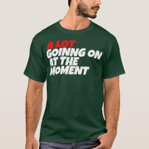 Camiseta muita coisa acontecendo no momento TShirt