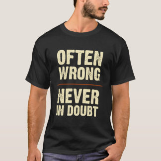 Camiseta Muitas Vezes Errado Nunca Em Dúvida De Um Presente