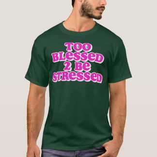 Camiseta Muito abençoado para estar estressado