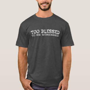 Camiseta Muito abençoado para ser estressado