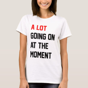 Camiseta Muito acontecendo no momento