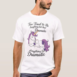 Camiseta Muito Cansado para ser qualquer coisa menos dramát