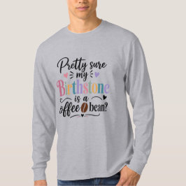 Camiseta Muito Certo de que Minha Pedra Preciosa é um Grão