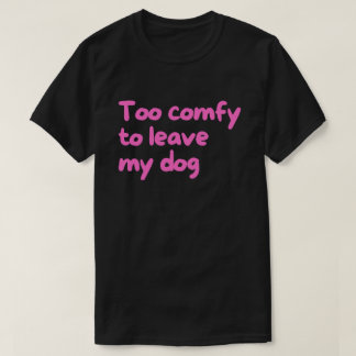 Camiseta Muito Confortável para Deixar meu Cachorro – Dono