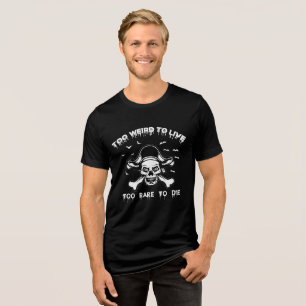 Camiseta Muito estranho para viver, muito raro para morrer