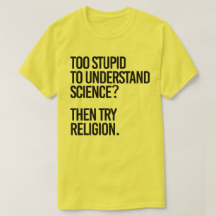 Camiseta Muito estúpido para a ciência? Tentar Religião