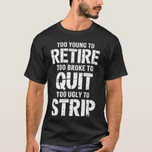 Camiseta Muito Jovem para se Aposentar Muito Pobre para Des