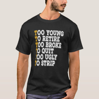 Camiseta Muito Jovem para se Aposentar Muito Pobre para Des