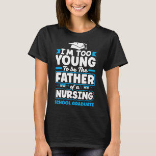 Camiseta Muito jovem para ser pai de uma escola de enfermag